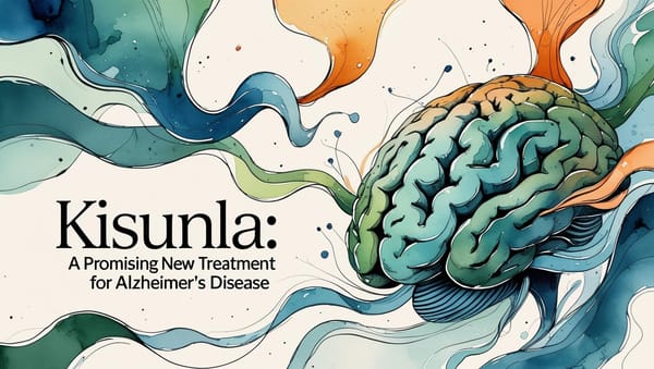 Kisunla: A Promising New Treatment for Alzheimer’s Disease Approved on July 2, 2024