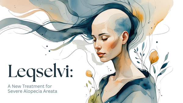 Leqselvi: A New Treatment for Severe Alopecia Areata Approved July 25, 2024